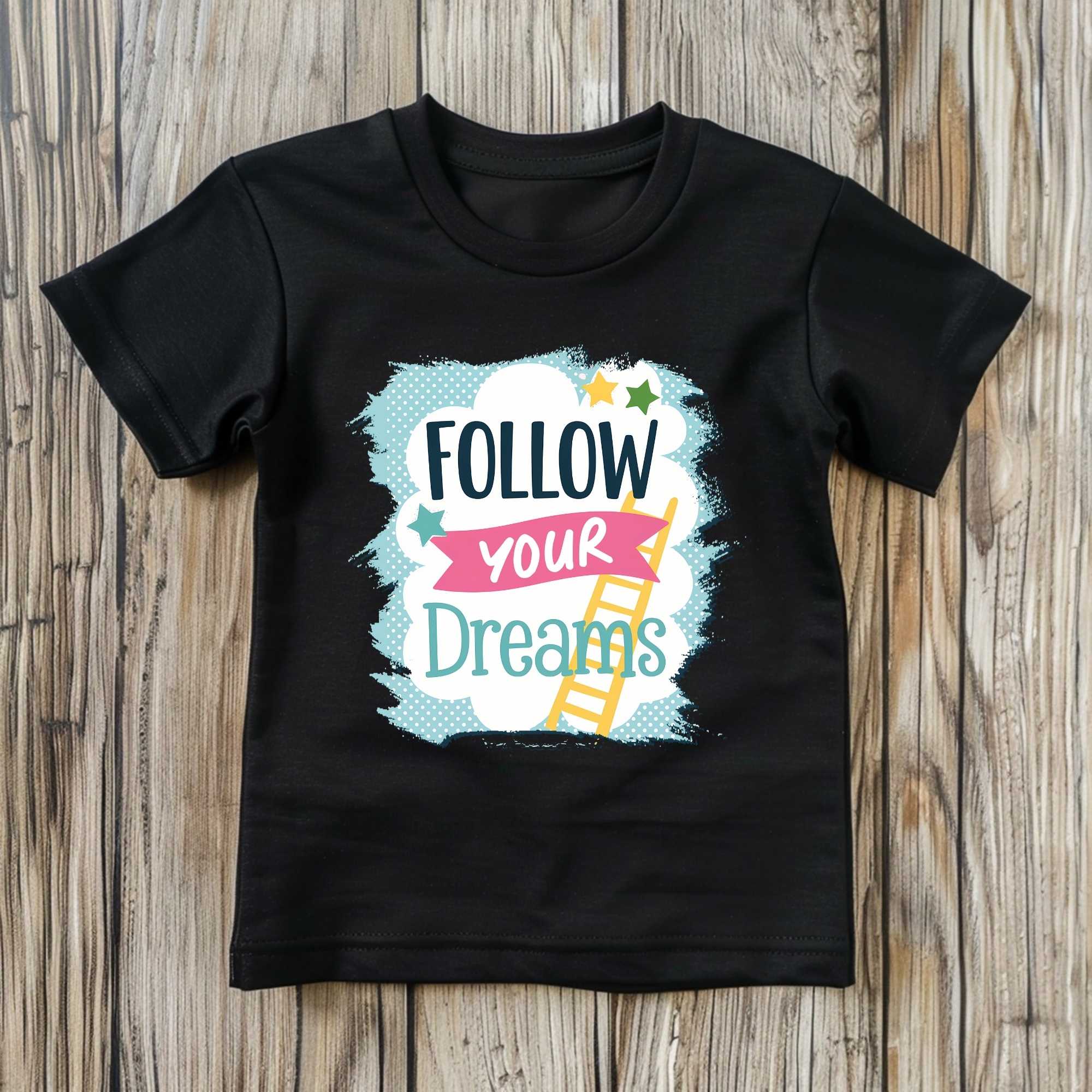 Follow Your Dreams Motivational Girls’ T-Shirts